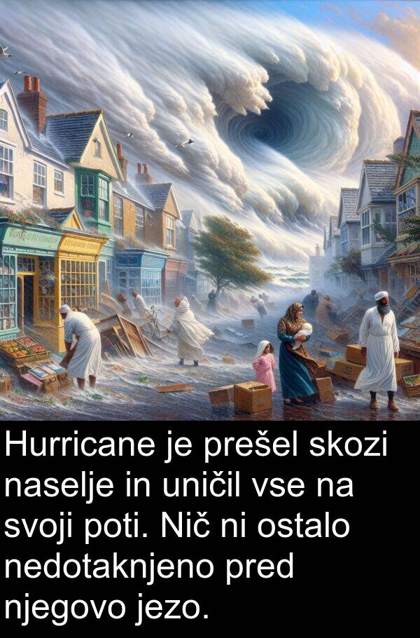 jezo: Hurricane je prešel skozi naselje in uničil vse na svoji poti. Nič ni ostalo nedotaknjeno pred njegovo jezo.