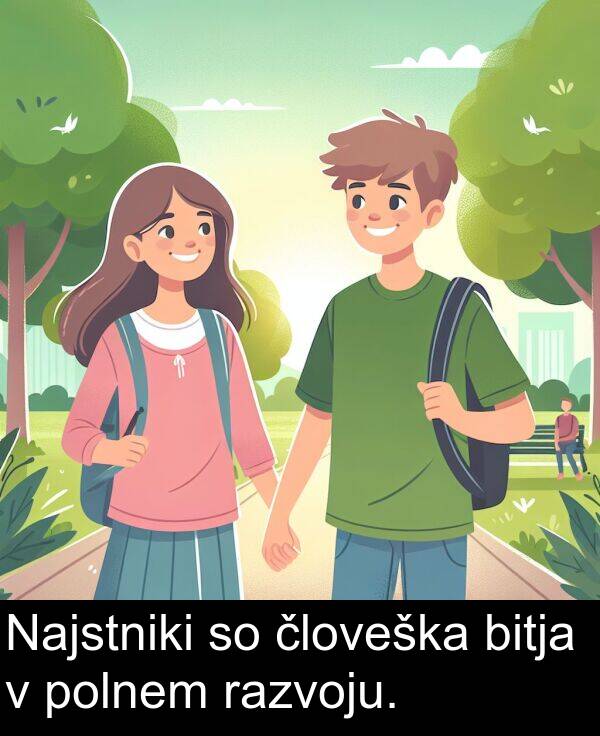 človeška: Najstniki so človeška bitja v polnem razvoju.