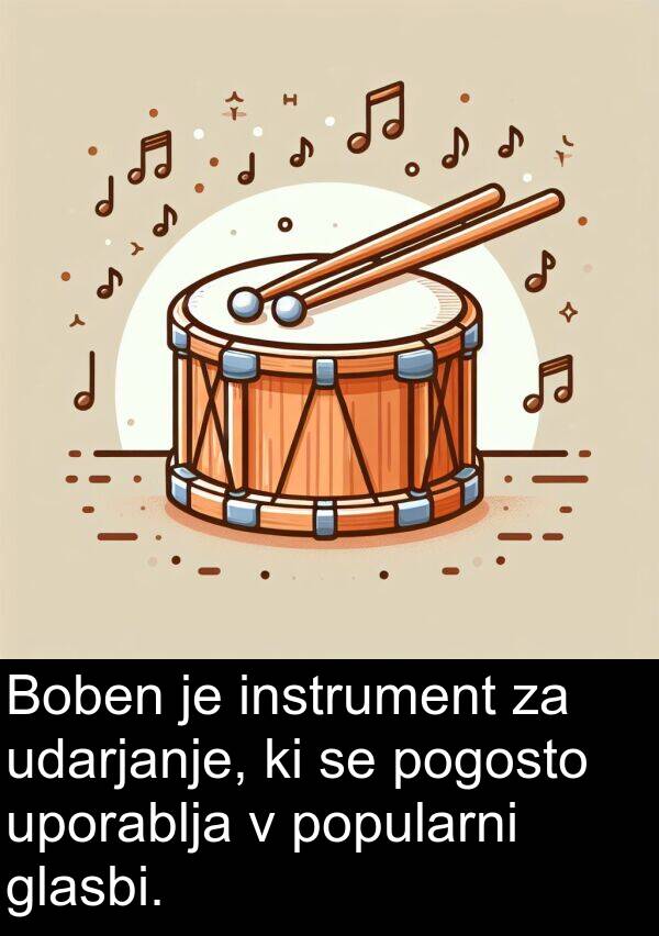 instrument: Boben je instrument za udarjanje, ki se pogosto uporablja v popularni glasbi.