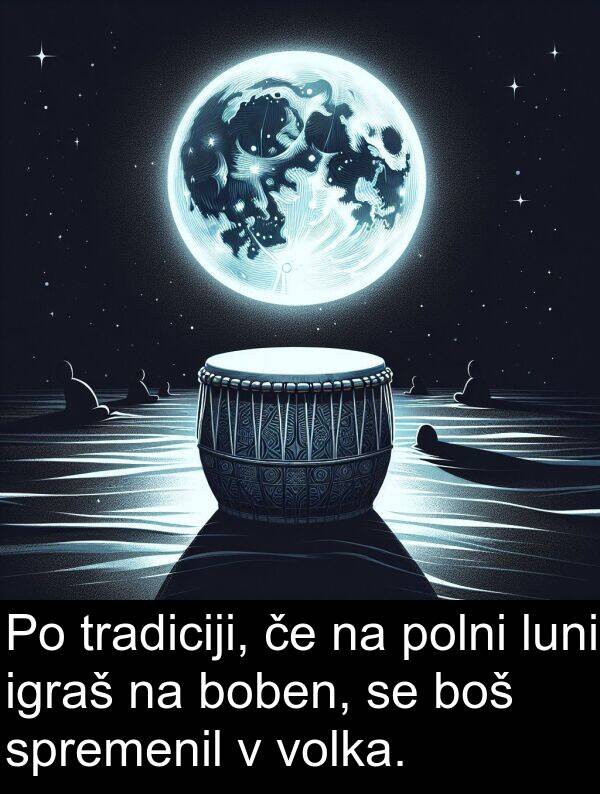 igraš: Po tradiciji, če na polni luni igraš na boben, se boš spremenil v volka.