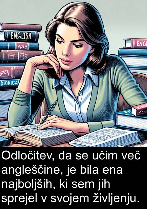 ena: Odločitev, da se učim več angleščine, je bila ena najboljših, ki sem jih sprejel v svojem življenju.