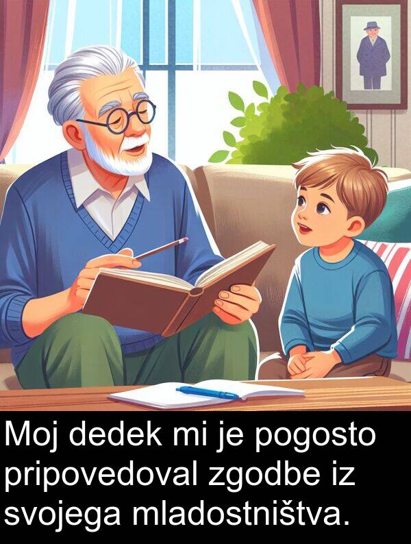 dedek: Moj dedek mi je pogosto pripovedoval zgodbe iz svojega mladostništva.