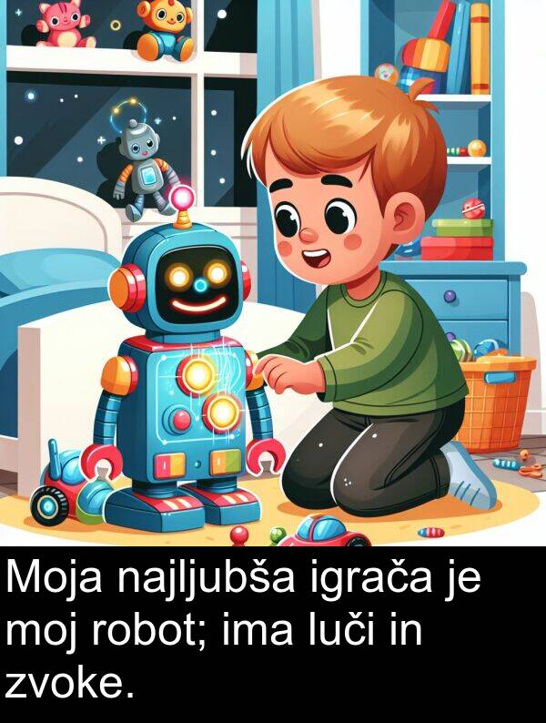 najljubša: Moja najljubša igrača je moj robot; ima luči in zvoke.