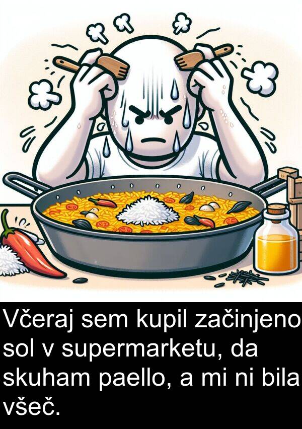 supermarketu: Včeraj sem kupil začinjeno sol v supermarketu, da skuham paello, a mi ni bila všeč.