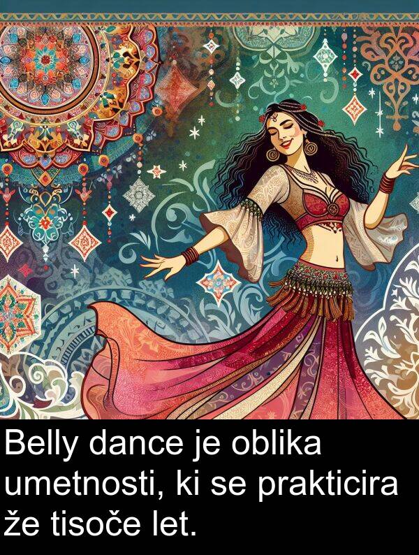 umetnosti: Belly dance je oblika umetnosti, ki se prakticira že tisoče let.