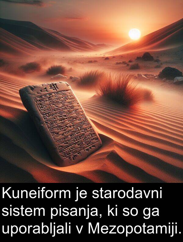 pisanja: Kuneiform je starodavni sistem pisanja, ki so ga uporabljali v Mezopotamiji.