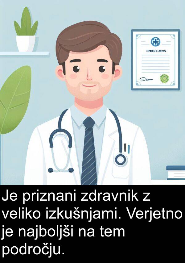 tem: Je priznani zdravnik z veliko izkušnjami. Verjetno je najboljši na tem področju.