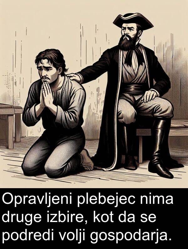 nima: Opravljeni plebejec nima druge izbire, kot da se podredi volji gospodarja.