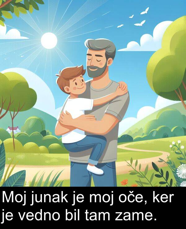 tam: Moj junak je moj oče, ker je vedno bil tam zame.