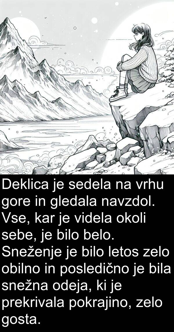 gledala: Deklica je sedela na vrhu gore in gledala navzdol. Vse, kar je videla okoli sebe, je bilo belo. Sneženje je bilo letos zelo obilno in posledično je bila snežna odeja, ki je prekrivala pokrajino, zelo gosta.