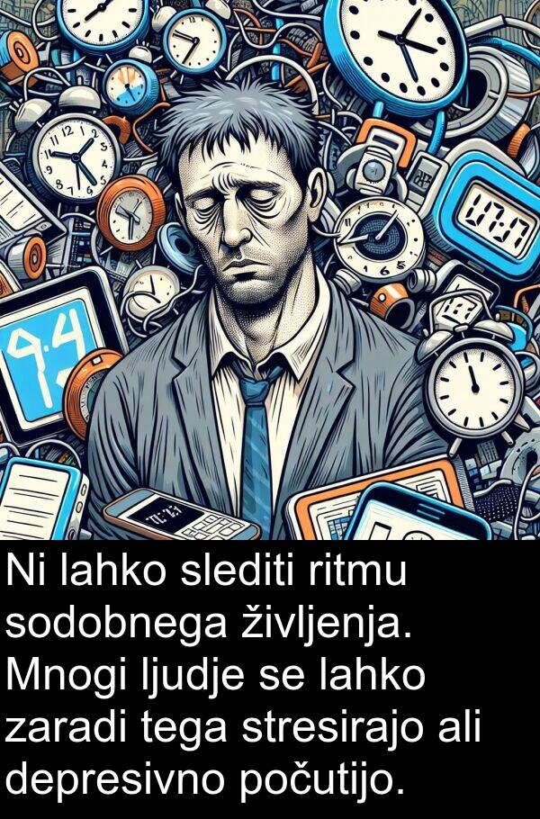 ljudje: Ni lahko slediti ritmu sodobnega življenja. Mnogi ljudje se lahko zaradi tega stresirajo ali depresivno počutijo.