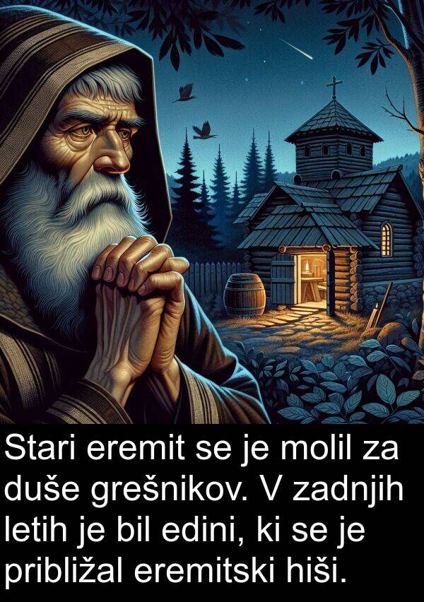 hiši: Stari eremit se je molil za duše grešnikov. V zadnjih letih je bil edini, ki se je približal eremitski hiši.