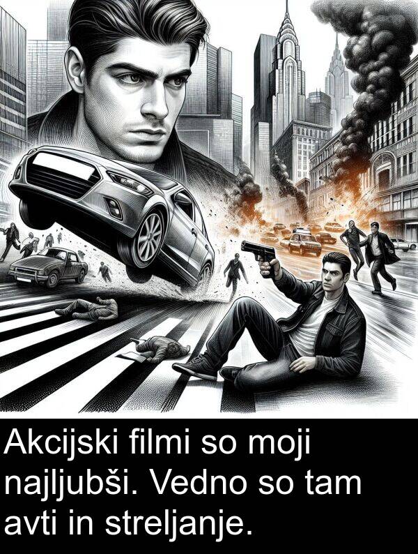 tam: Akcijski filmi so moji najljubši. Vedno so tam avti in streljanje.