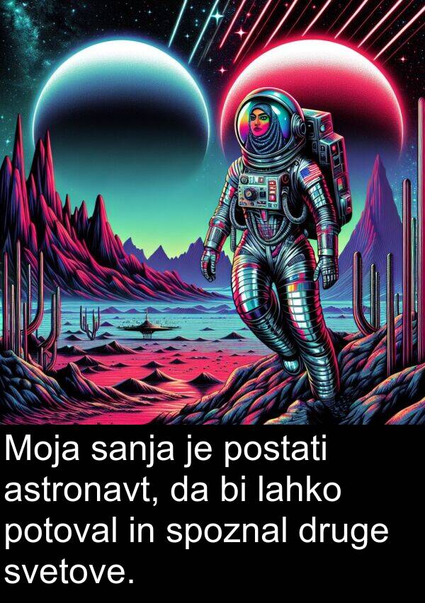 sanja: Moja sanja je postati astronavt, da bi lahko potoval in spoznal druge svetove.