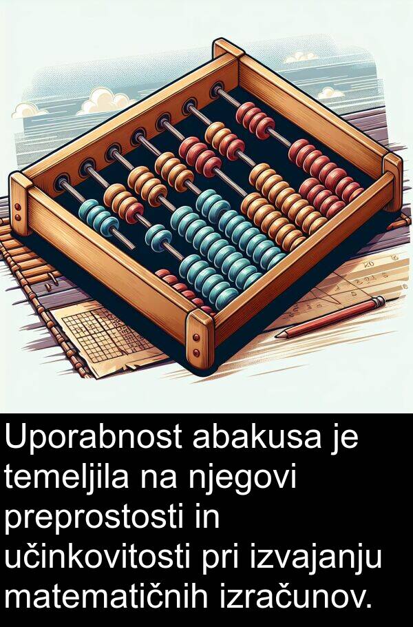 matematičnih: Uporabnost abakusa je temeljila na njegovi preprostosti in učinkovitosti pri izvajanju matematičnih izračunov.