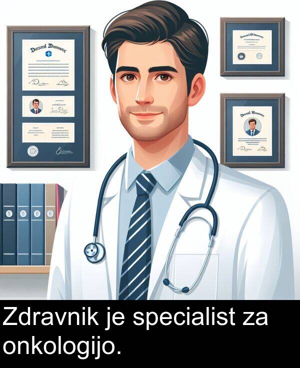 specialist: Zdravnik je specialist za onkologijo.