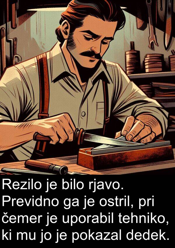 tehniko: Rezilo je bilo rjavo. Previdno ga je ostril, pri čemer je uporabil tehniko, ki mu jo je pokazal dedek.