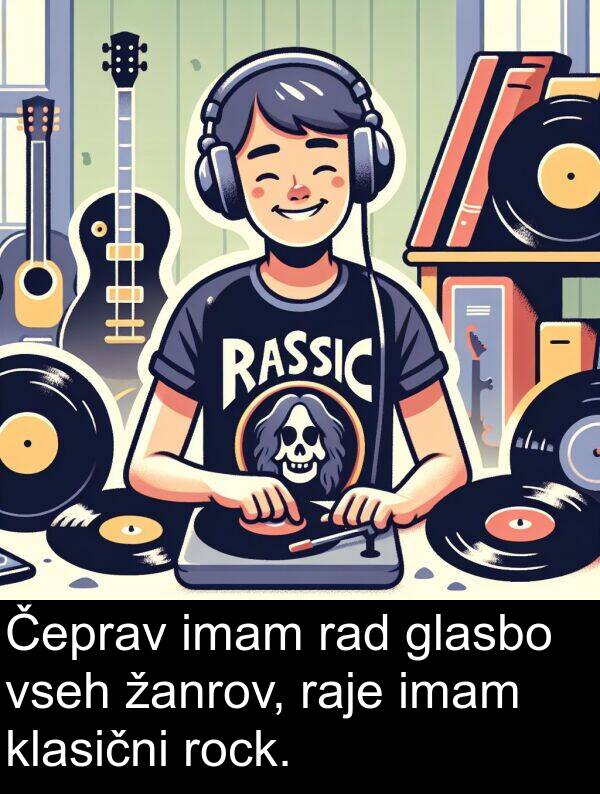 glasbo: Čeprav imam rad glasbo vseh žanrov, raje imam klasični rock.