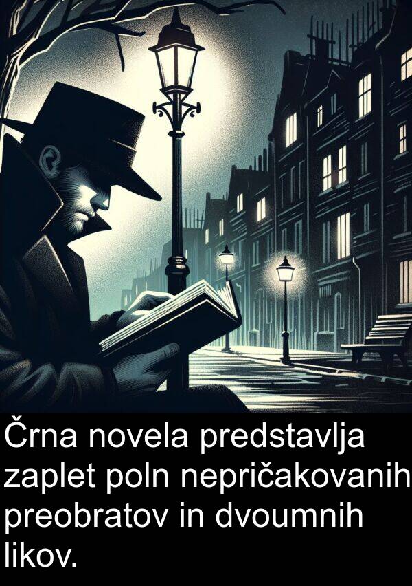 likov: Črna novela predstavlja zaplet poln nepričakovanih preobratov in dvoumnih likov.