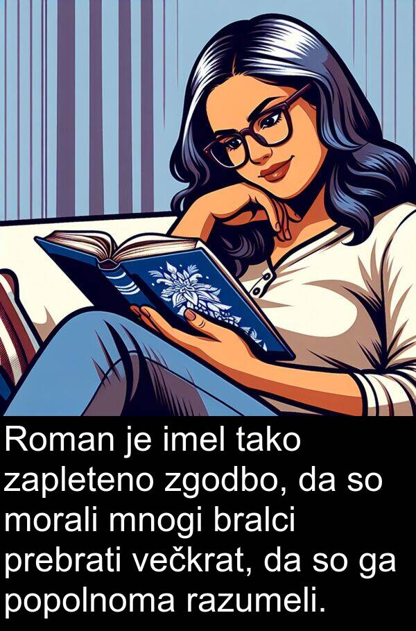 večkrat: Roman je imel tako zapleteno zgodbo, da so morali mnogi bralci prebrati večkrat, da so ga popolnoma razumeli.