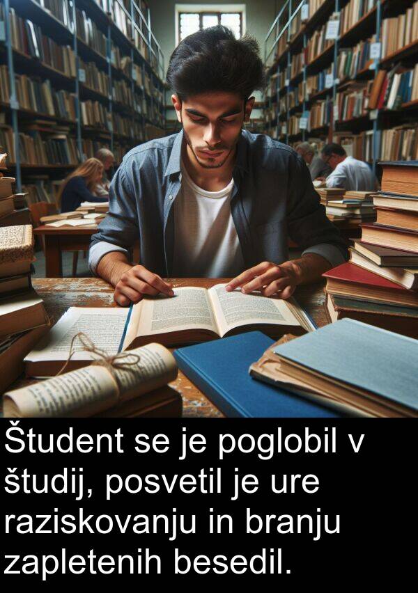 študij: Študent se je poglobil v študij, posvetil je ure raziskovanju in branju zapletenih besedil.