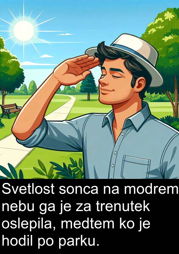 medtem: Svetlost sonca na modrem nebu ga je za trenutek oslepila, medtem ko je hodil po parku.