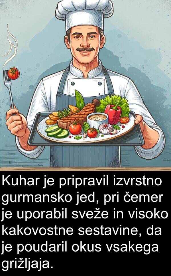 sestavine: Kuhar je pripravil izvrstno gurmansko jed, pri čemer je uporabil sveže in visoko kakovostne sestavine, da je poudaril okus vsakega grižljaja.