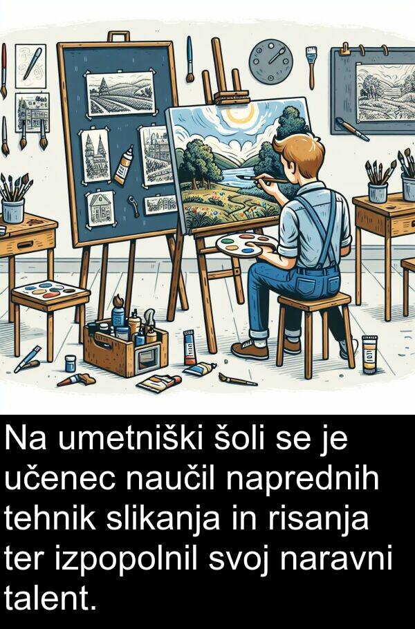 talent: Na umetniški šoli se je učenec naučil naprednih tehnik slikanja in risanja ter izpopolnil svoj naravni talent.