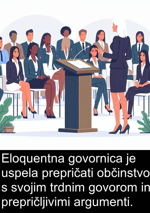 govornica: Eloquentna govornica je uspela prepričati občinstvo s svojim trdnim govorom in prepričljivimi argumenti.