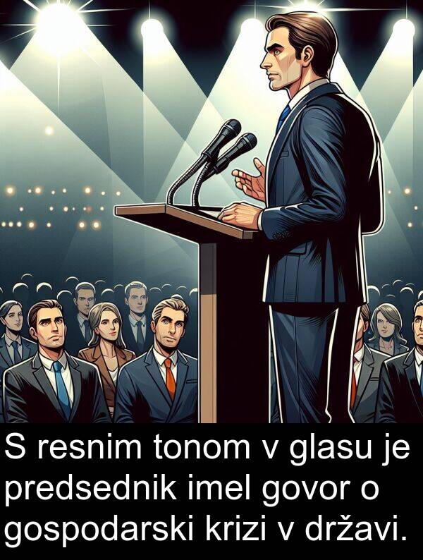 glasu: S resnim tonom v glasu je predsednik imel govor o gospodarski krizi v državi.