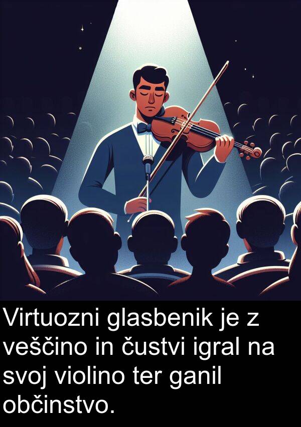 čustvi: Virtuozni glasbenik je z veščino in čustvi igral na svoj violino ter ganil občinstvo.