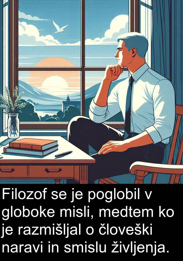 globoke: Filozof se je poglobil v globoke misli, medtem ko je razmišljal o človeški naravi in smislu življenja.