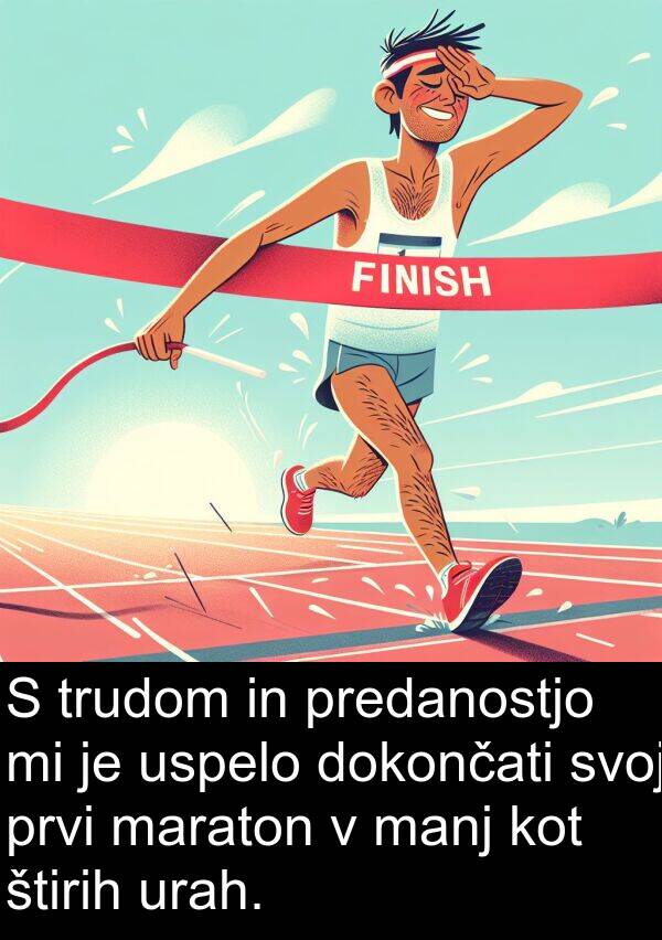 manj: S trudom in predanostjo mi je uspelo dokončati svoj prvi maraton v manj kot štirih urah.