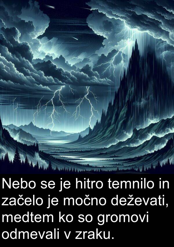 medtem: Nebo se je hitro temnilo in začelo je močno deževati, medtem ko so gromovi odmevali v zraku.