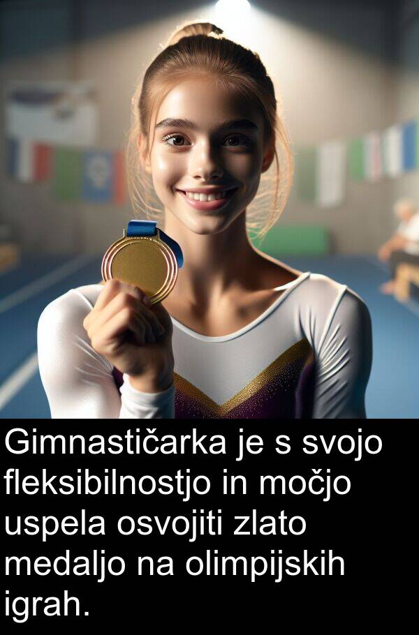 medaljo: Gimnastičarka je s svojo fleksibilnostjo in močjo uspela osvojiti zlato medaljo na olimpijskih igrah.