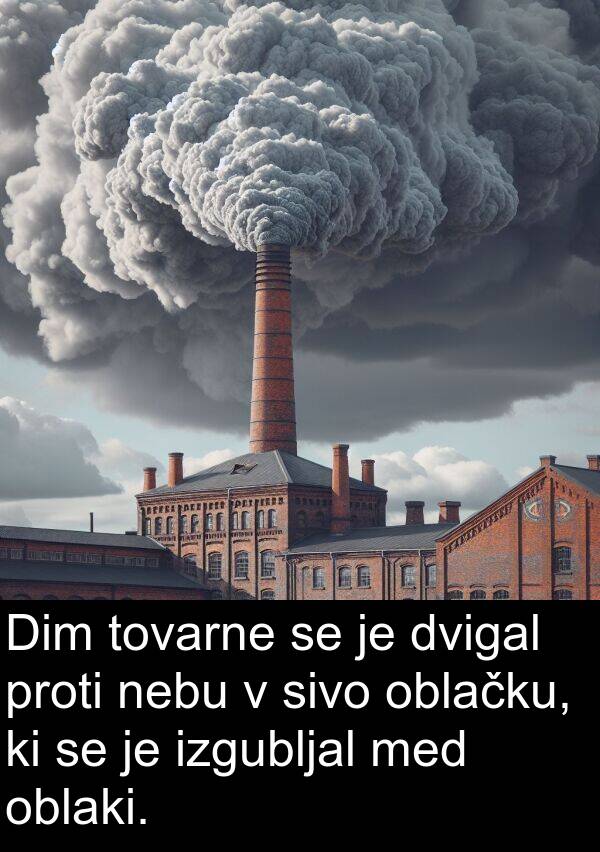 tovarne: Dim tovarne se je dvigal proti nebu v sivo oblačku, ki se je izgubljal med oblaki.