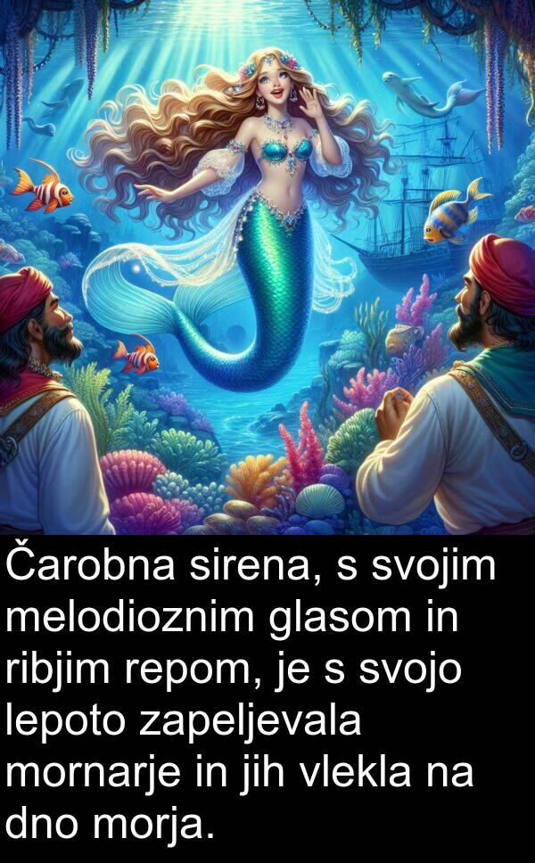 dno: Čarobna sirena, s svojim melodioznim glasom in ribjim repom, je s svojo lepoto zapeljevala mornarje in jih vlekla na dno morja.