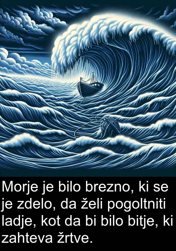 ladje: Morje je bilo brezno, ki se je zdelo, da želi pogoltniti ladje, kot da bi bilo bitje, ki zahteva žrtve.