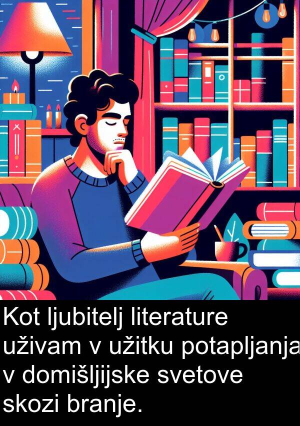 ljubitelj: Kot ljubitelj literature uživam v užitku potapljanja v domišljijske svetove skozi branje.