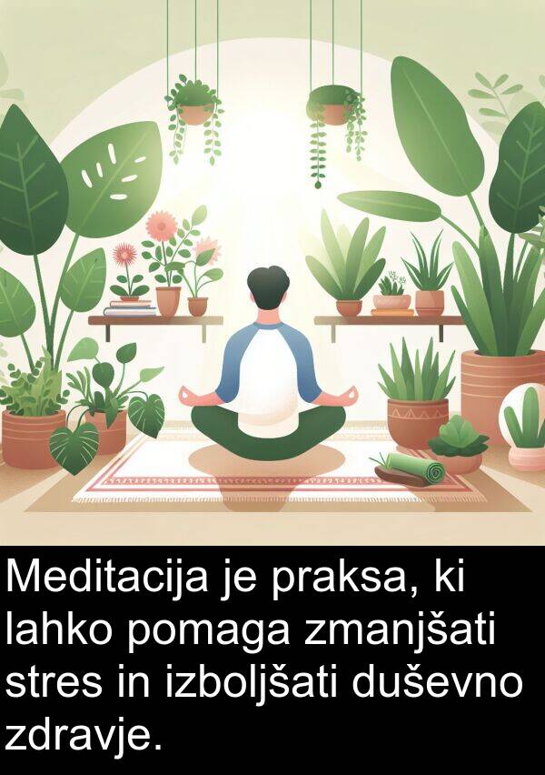 pomaga: Meditacija je praksa, ki lahko pomaga zmanjšati stres in izboljšati duševno zdravje.