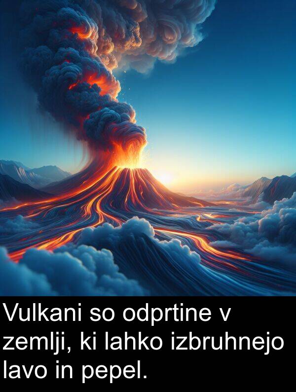 pepel: Vulkani so odprtine v zemlji, ki lahko izbruhnejo lavo in pepel.