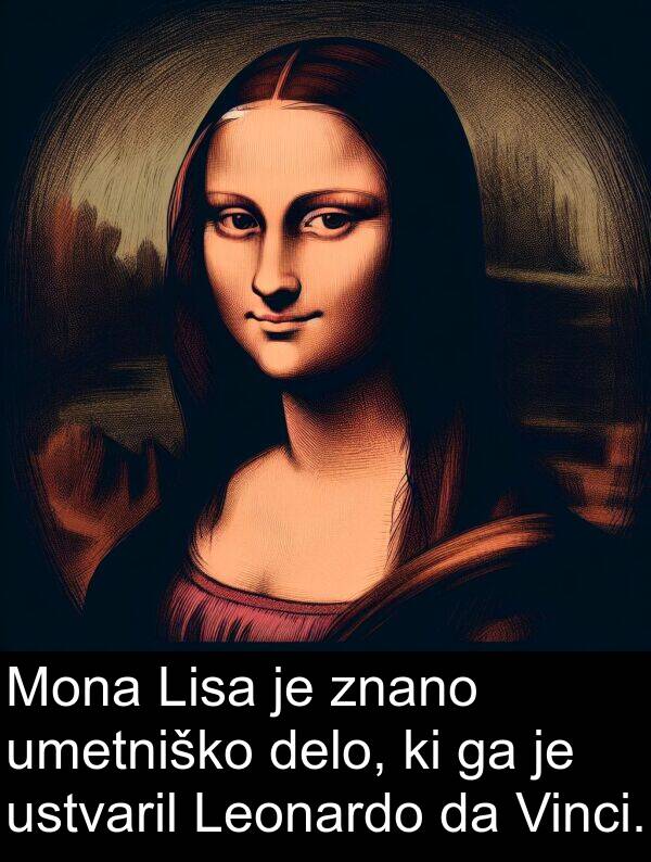 delo: Mona Lisa je znano umetniško delo, ki ga je ustvaril Leonardo da Vinci.