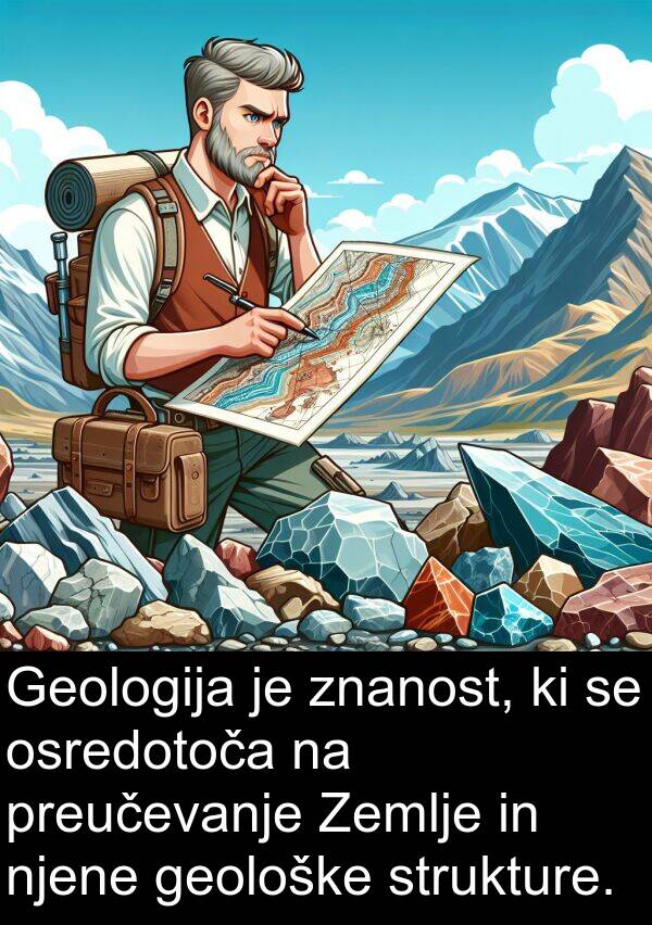 geološke: Geologija je znanost, ki se osredotoča na preučevanje Zemlje in njene geološke strukture.