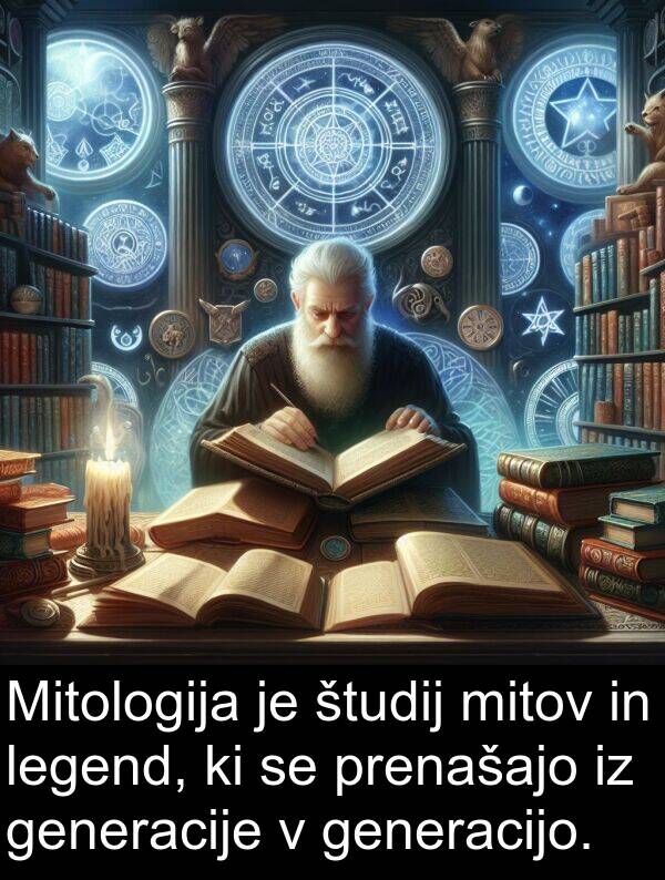 študij: Mitologija je študij mitov in legend, ki se prenašajo iz generacije v generacijo.