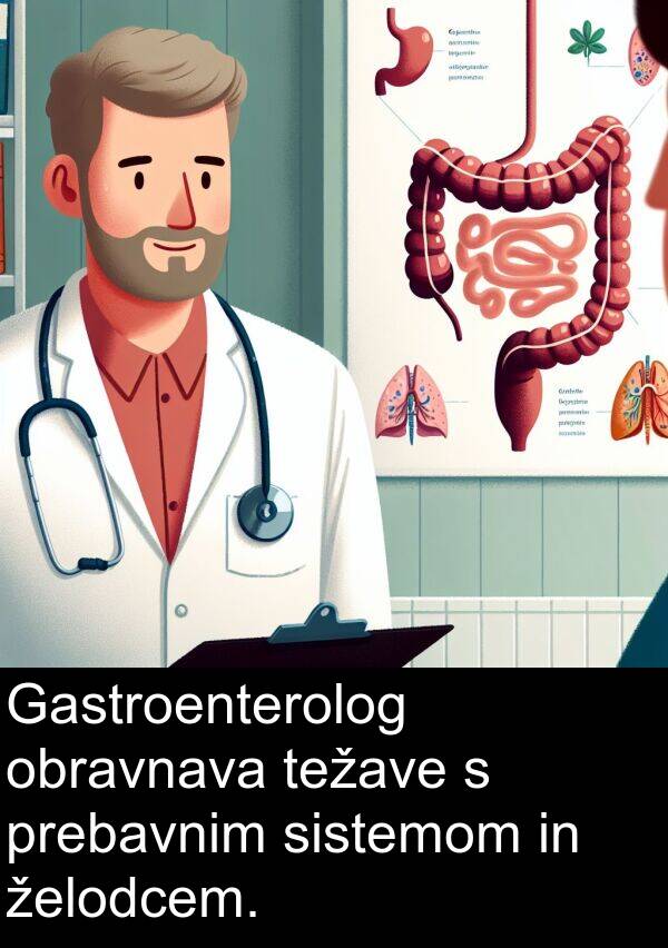 želodcem: Gastroenterolog obravnava težave s prebavnim sistemom in želodcem.