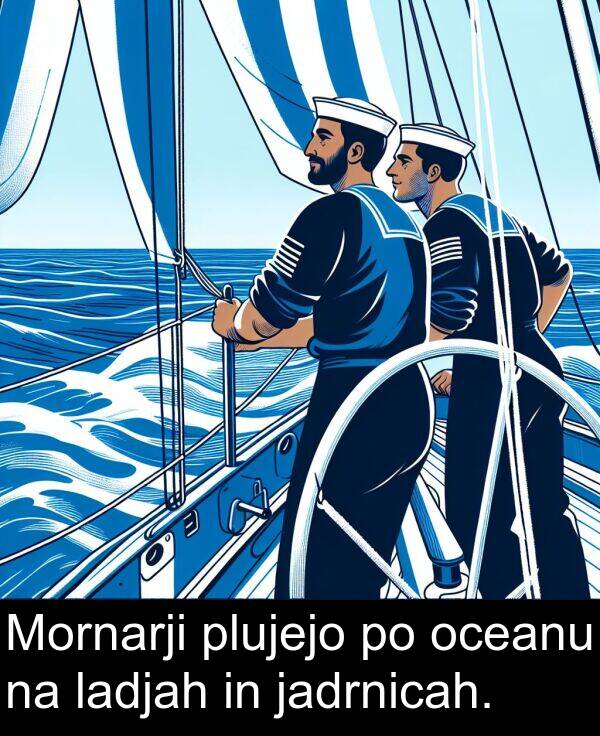 ladjah: Mornarji plujejo po oceanu na ladjah in jadrnicah.