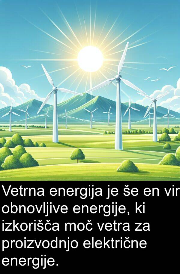 energija: Vetrna energija je še en vir obnovljive energije, ki izkorišča moč vetra za proizvodnjo električne energije.