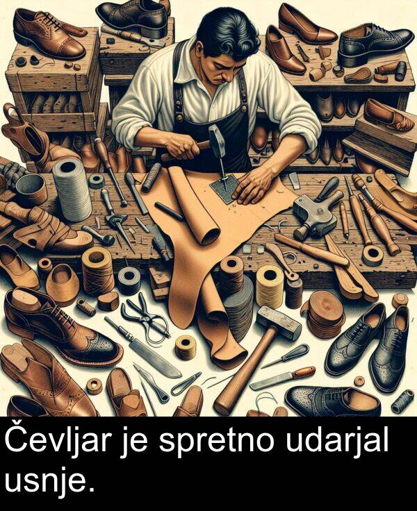 udarjal: Čevljar je spretno udarjal usnje.