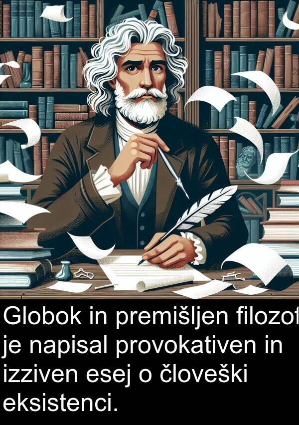 eksistenci: Globok in premišljen filozof je napisal provokativen in izziven esej o človeški eksistenci.