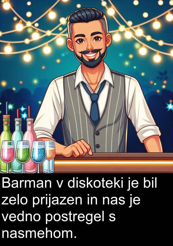 diskoteki: Barman v diskoteki je bil zelo prijazen in nas je vedno postregel s nasmehom.